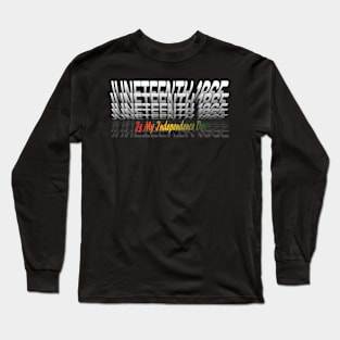 Juneteenth  is my independence day Long Sleeve T-Shirt